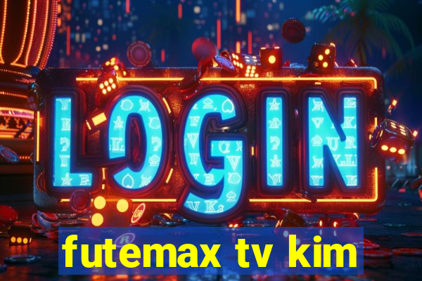 futemax tv kim